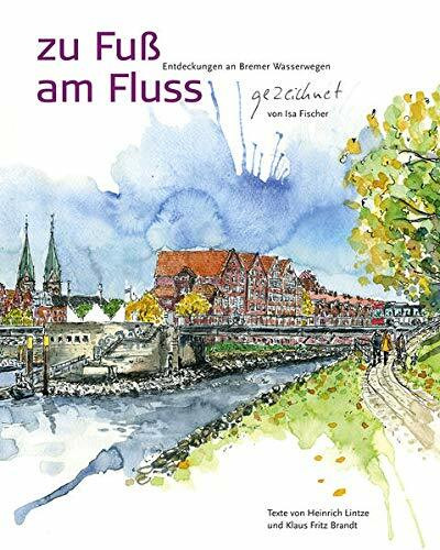 zu Fuß am Fluss: Entdeckungen an Bremer Wasserwegen