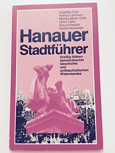 Hanauer Stadtführer. Dreißig Stätten demokratischer Geschichte und antifaschistischen Widerstandes