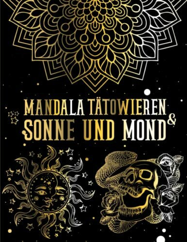 3 in 1 Mandala, Tattoo, Sonne und Mond Malbuch: Schillernde und erstaunliche Illustrationen für Erwachsene, mit mehr als 150 Designs! / 3 verschiedene ... in 1 Buch (Tattoo, Mandala, Sonne und Mond)