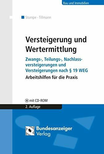 Versteigerung und Wertermittlung: Zwangs-, Teilungs-, Nachlassversteigerungen und Versteigerungen nach § 19 WEG, Arbeitshilfen für die Praxis
