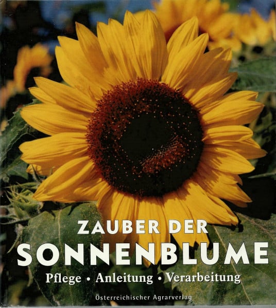 Zauber der Sonnenblume. Pflege, Anleitung, Verarbeitung
