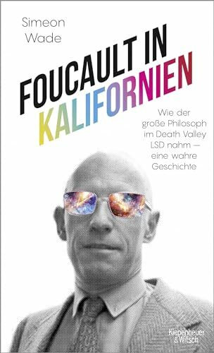 Foucault in Kalifornien: Wie der große Philosoph im Death Valley LSD nahm - eine wahre Geschichte