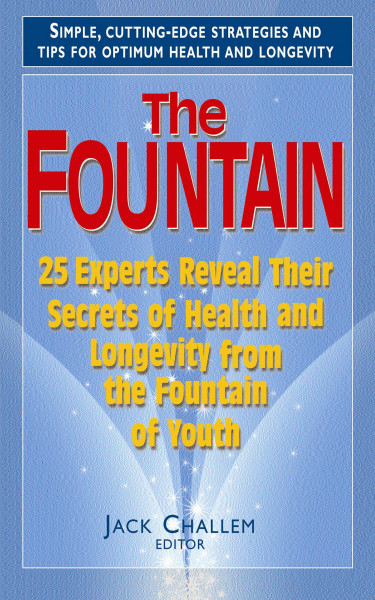 Fountain: 25 Experts Reveal Their Secrets of Health and Longevity from the Fountain of Youth