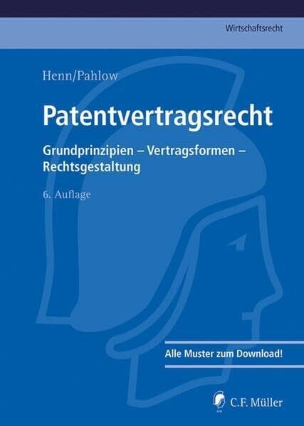 Patentvertragsrecht: Grundprinzipien - Vertragsformen - Rechtsgestaltung (C.F. Müller Wirtschaftsrecht)