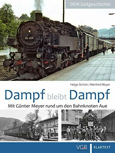 Dampf bleibt Dampf 3: Mit Günter Meyer rund um den Bahnknoten Aue