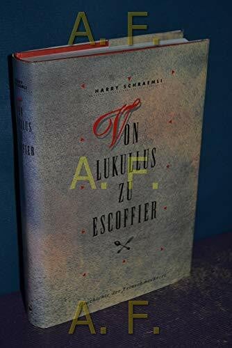 Von Lukullus bis Escoffier. Geschichte der Feinschmeckerei