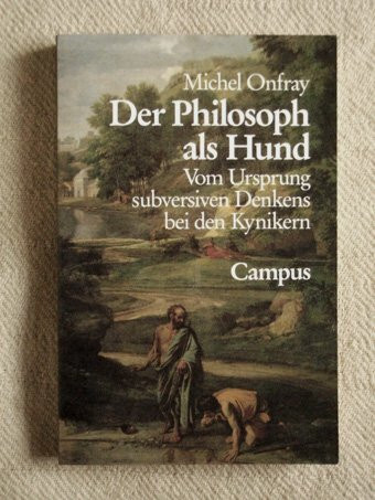 Der Philosoph als Hund: Vom Ursprung des subversiven Denkens bei den Kynikern