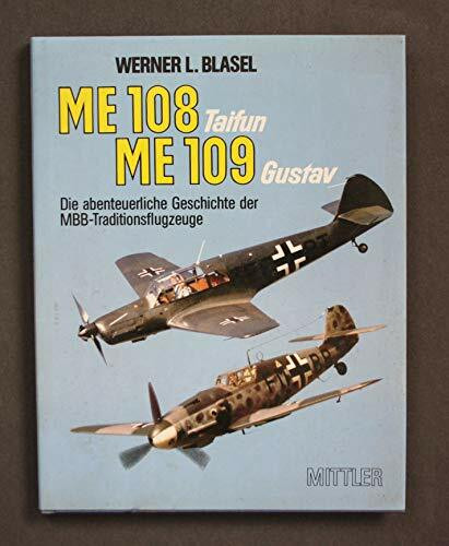 ME 108 "Taifun" /ME 109 "Gustav": Die abenteuerliche Geschichte der MBB-Traditionsflugzeuge