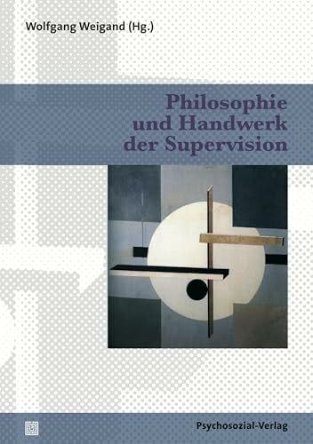 Philosophie und Handwerk der Supervision (Therapie & Beratung)