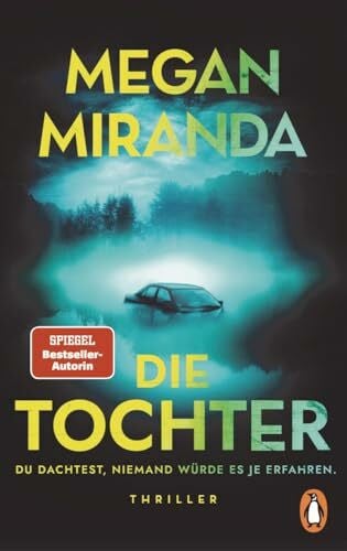 DIE TOCHTER. Du dachtest, niemand würde es je erfahren: Thriller - Der packende Kleinstadt-Thriller der Bestsellerautorin