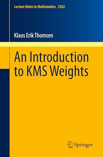 An Introduction to KMS Weights (Lecture Notes in Mathematics, Band 2362)