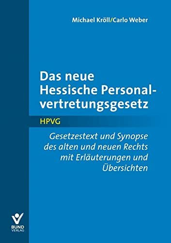 Das neue Hessische Personalvertretungsgesetz: Gesetzestext und Synopse des alten und neuen Rechts mit Erläuterungen und Übersichten