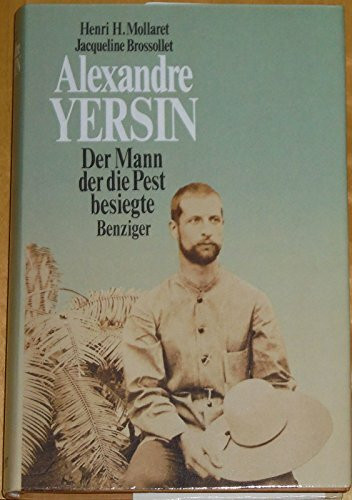 Alexandre Yersin. Der Mann, der die Pest besiegte