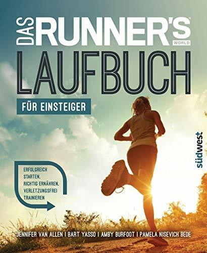 Das Runner's World Laufbuch für Einsteiger: Erfolgreich starten, richtig ernähren, verletzungsfrei trainieren