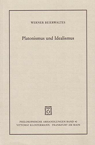 Platonismus und Idealismus (Philosophische Abhandlungen: Ab Band 86 herausgegeben von Rolf-Peter Horstmann und Andreas Kemmerling. Ab Band 101 ... Steinfath und Tobias Rosefeldt, Band 40)