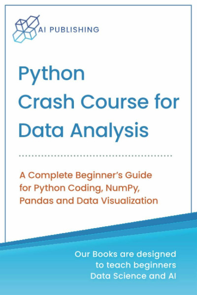 Python Crash Course for Data Analysis: A Complete Beginner Guide for Python Coding, NumPy, Pandas and Data Visualization (Machine Learning & Data Science for Beginners)