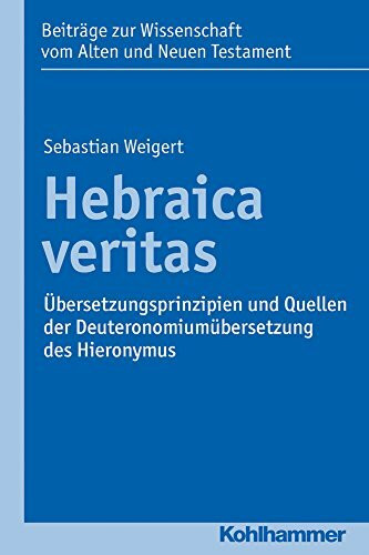 Hebraica veritas: Übersetzungsprinzipien und Quellen der Deuteronomiumübersetzung des Hieronymus (Beiträge zur Wissenschaft vom Alten und Neuen Testament (BWANT), 207, Band 207)