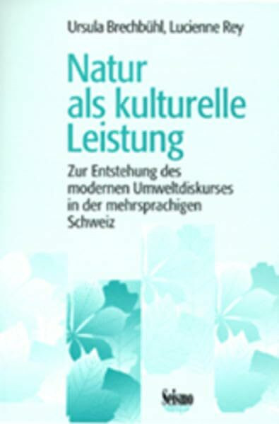 Natur als kulturelle Leistung. Zur Entstehung des modernen Umweltdiskurses in der mehrsprachigen Schweiz