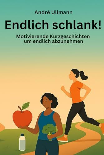 Endlich schlank! - Motivierende Kurzgeschichten um endlich abzunehmen