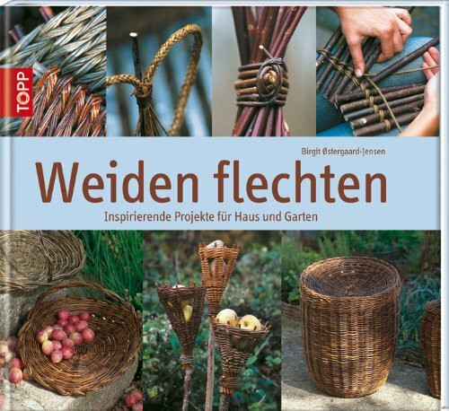 Weiden flechten: Inspirierende Projekte für Haus und Garten