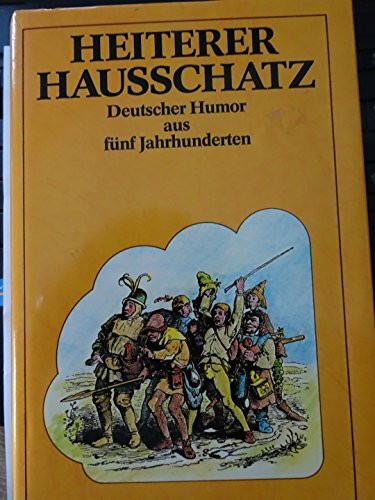 Heiterer Hausschatz. Deutscher Humor aus fünf Jahrhunderten