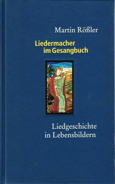 Liedermacher im Gesangbuch: Liedgeschichte in Lebensbildern