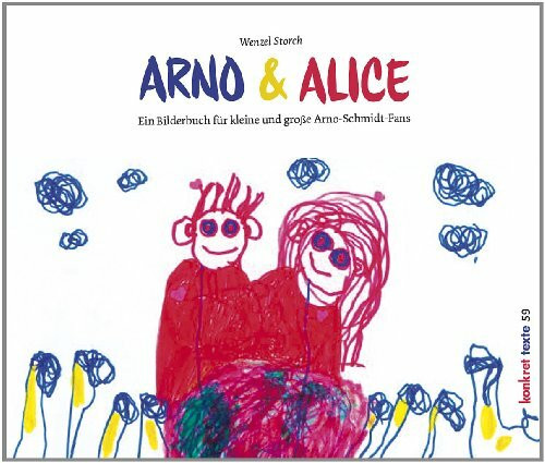 Arno & Alice: Ein Bilderbuch für kleine und große Arno-Schmidt-Fans (Konkret Texte)