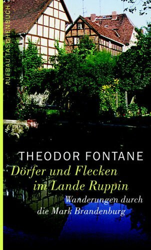 Wanderungen durch die Mark Brandenburg, Band 6: Dörfer und Flecken im Lande Ruppin. Unbekannte und vergessene Geschichten aus der Mark Brandenburg I: ... Lande Ruppin. Hrsg. v. Gotthard Erler u. a.