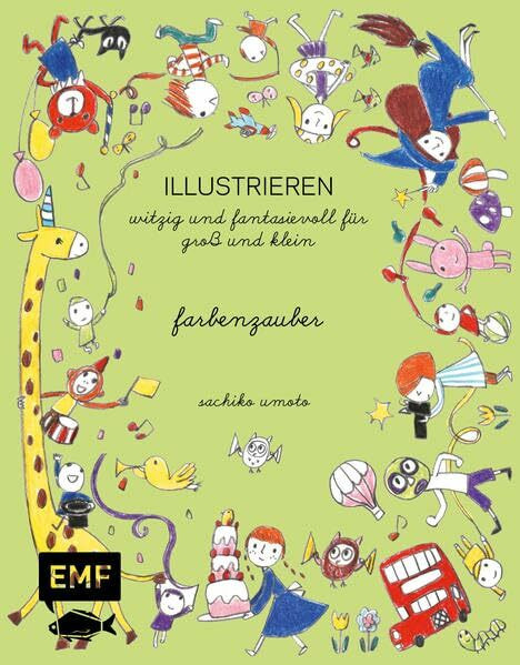 ILLUSTRIEREN – Farbenzauber: witzig und fantasievoll für Groß und Klein