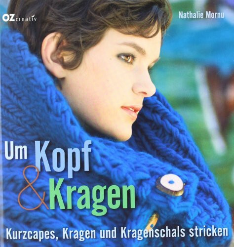 Um Kopf & Kragen: Kurzcapes, Kragen und Kragenschals stricken