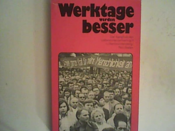Werktage werden besser. Der Kampf um den Lohnrahmentarifvertrag II in Nordwürttemberg/Nordbaden