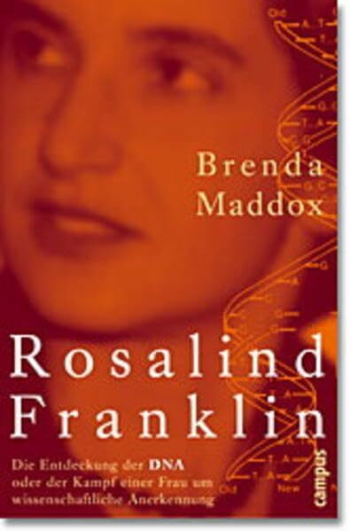 Rosalind Franklin: Die Entdeckung der DNA oder der Kampf einer Frau um wissenschaftliche Anerkennung