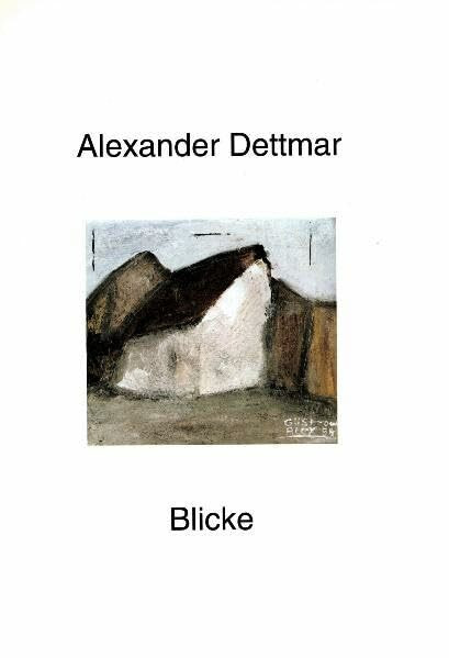 Alexander Dettmar. Blicke: Ernst Barlach Museum Wedel, 22.10.-10.12.1995
