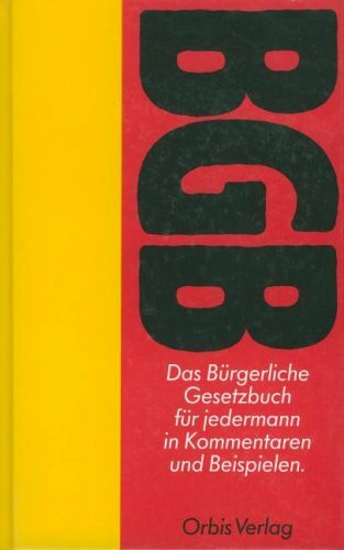 Das Bürgerliche Gesetzbuch ( BGB) für jedermann in Erläuterungen und Beispielen