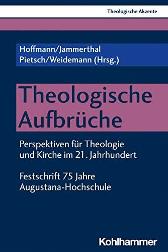 Theologische Aufbrüche: Perspektiven für Theologie und Kirche im 21. Jahrhundert. Festschrift 75 Jahre Augustana-Hochschule (Theologische Akzente, 10, Band 10)