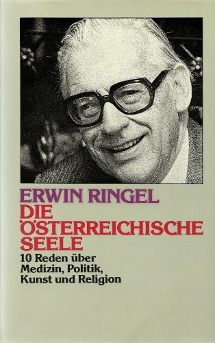 Die österreichische Seele: Zehn Reden über Medizin, Politik, Kunst und Religion (Dokumente zu Alltag, Politik und Zeitgeschichte)