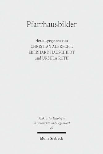 Pfarrhausbilder: Literarische Reflexe auf eine evangelische Lebensform (Praktische Theologie in Geschichte und Gegenwart, Band 22)