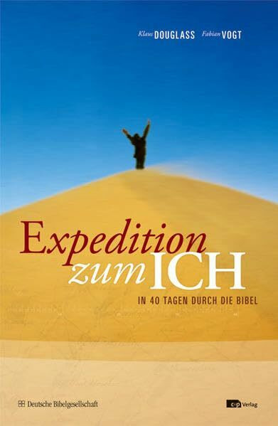 Expedition zum ICH: In 40 Tagen durch die Bibel