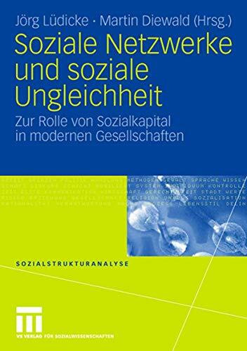 Soziale Netzwerke und soziale Ungleichheit: Zur Rolle von Sozialkapital in modernen Gesellschaften (Sozialstrukturanalyse)