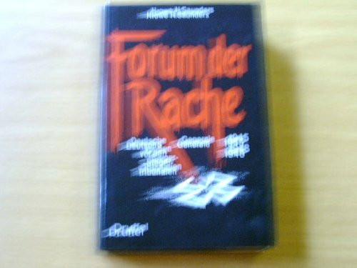 Forum der Rache. Deutsche Generale vor alliierten Siegertribunalen 1945 - 1948