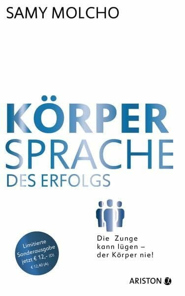 Körpersprache des Erfolgs (Jubiläums-Ausgabe): Die Zunge kann lügen – der Körper nie