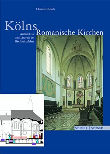 Kölns Romanische Kirchen: Architektur und Liturgie im Hochmittelalter (Große Kunstführer / Große Kunstführer / Kirchen und Klöster, Band 207)