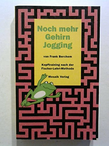 Noch mehr Gehirn-Jogging: So bringen Sie ihr Gedächtnis in Schwung. Kopftraining nach der Fischer-Lehrl-Methode