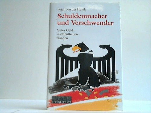 Schuldenmacher und Verschwender: Gutes Geld in öffentlichen Händen (Offene Worte)