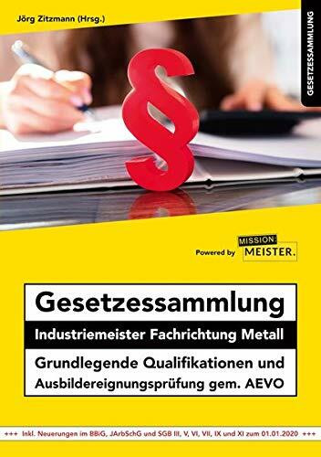 Gesetzessammlung Industriemeister Fachrichtung Metall - Grundlegende Qualifikationen und Ausbildereignungsprüfung gem. AEVO