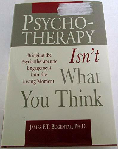 Psychotherapy Isn't What You Think: Bringing the Psychotherapeutic Engagement into the Living Moment