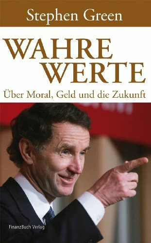 Wahre Werte: Über Moral, Geld und die Zukunft