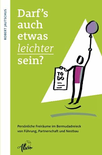 Darf's auch etwas leichter sein?: Persönliche Freiräume im Bermudadreieck von Führung, Partnerschaft und Nestbau