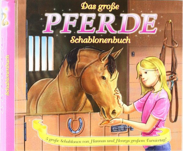 Das große Pferde-Schablonenbuch: 5 große Schablonen von Hannas und Henrys großem Turniertag!