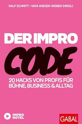 Der Impro-Code: 20 Hacks von Profis für Bühne, Business und Alltag (Dein Erfolg)